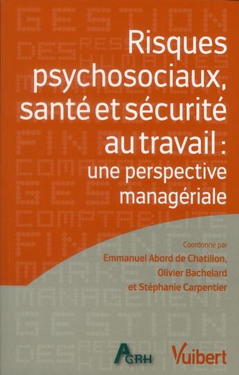 Couverture du livre « Risques psychosociaux, santé et sécurité au travail ; une perspective managériale » de Emmanuel Abord De Chatillon et Stephanie Carpentier et Olivier Bachelard aux éditions Vuibert