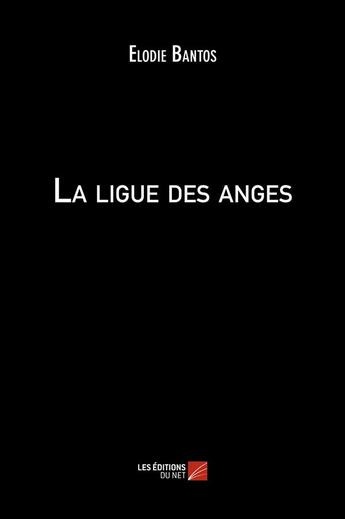 Couverture du livre « La ligue des anges » de Elodie Bantos aux éditions Editions Du Net