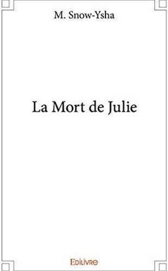 Couverture du livre « La mort de julie » de M. Snow-Ysha aux éditions Edilivre