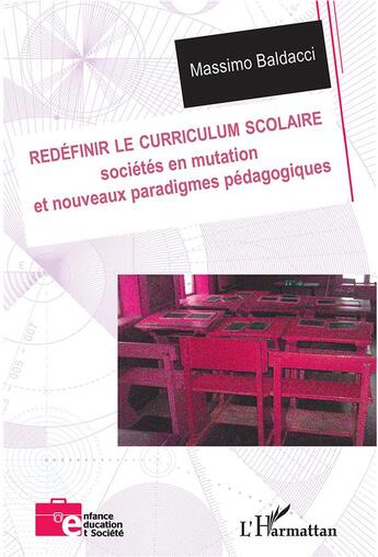 Couverture du livre « Redéfinir le curriculum scolaire ; sociétés en mutation et nouveaux paradigmes pédagogiques » de Massimo Baldacci aux éditions L'harmattan