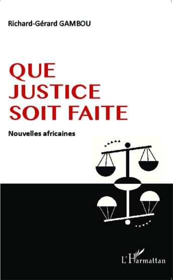 Couverture du livre « Que justice soit faite ; nouvelles africaines » de Richard-Gerard Gambou aux éditions L'harmattan