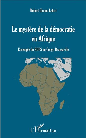 Couverture du livre « Le mystère de la démocratie en Afrique ; l'exemple du RDPS au Congo Brazzaville » de Robert Ghoma Lefort aux éditions L'harmattan