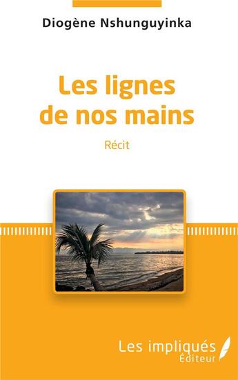 Couverture du livre « Les lignes de nos mains » de Diogene Nshunguyinka aux éditions Les Impliques