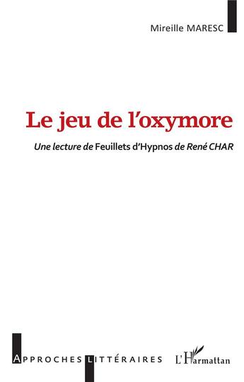 Couverture du livre « Le jeu de l'oxymore : une lecture de Feuillets d'Hypnos de René Char » de Mireille Maresc aux éditions L'harmattan