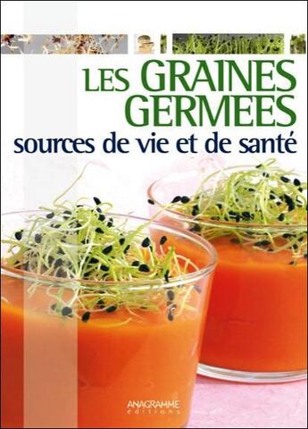 Couverture du livre « Les graines germees - sources de vie et de sante » de  aux éditions Anagramme