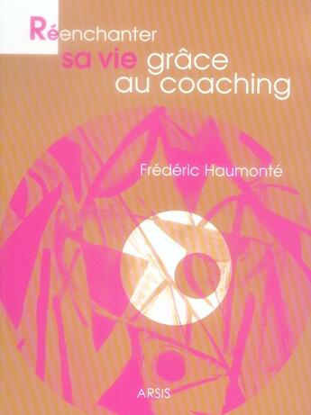 Couverture du livre « Réenchanter sa vie ; coachez-vous » de Frederic Haumonte aux éditions Arsis