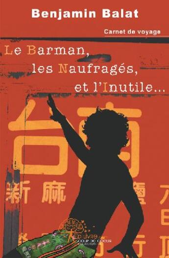 Couverture du livre « Le barman, les naufragés, et l'inutile » de Benjamin Balat aux éditions Edilivre