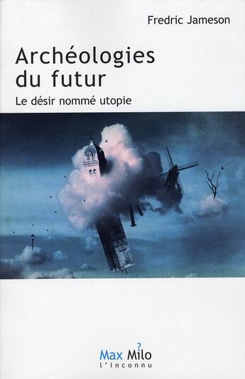 Couverture du livre « Archéologies du futur ; le désir nommé utopie » de Fredric Jameson aux éditions Max Milo