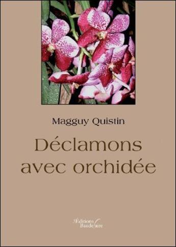 Couverture du livre « Déclamons avec orchidée » de Magguy Quistin aux éditions Baudelaire