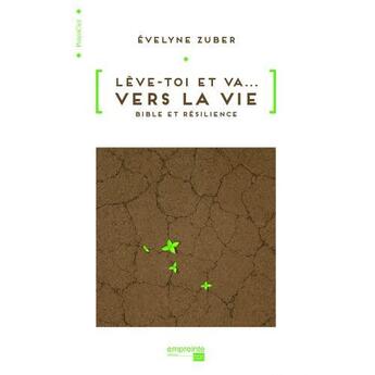 Couverture du livre « Lève-toi et va vers la vie ; Bible et résilience » de Evelyne Zuber aux éditions Empreinte Temps Present