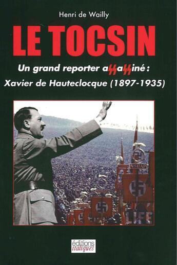 Couverture du livre « Le tocsin ; un grand reporter assassiné : Xavier de Hautecloque (1897-1935) » de Henri De Wailly aux éditions Italiques