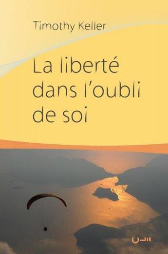 Couverture du livre « La liberté dans l'oubli de soi » de Timothy J. Keller aux éditions Editions Cle