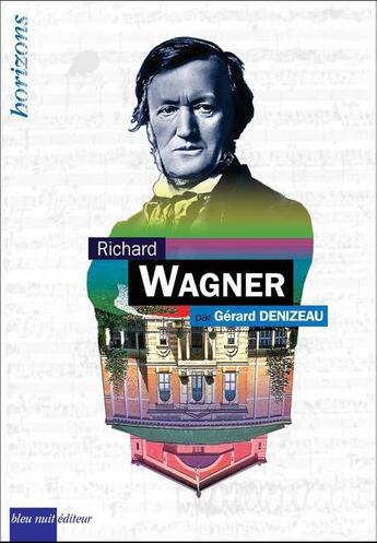 Couverture du livre « Richard Wagner » de Gérard Denizeau aux éditions Bleu Nuit