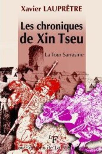 Couverture du livre « Les chroniques de Xin Tseu ; la tour Sarrasine » de Xavier Laupretre aux éditions La Fremillerie