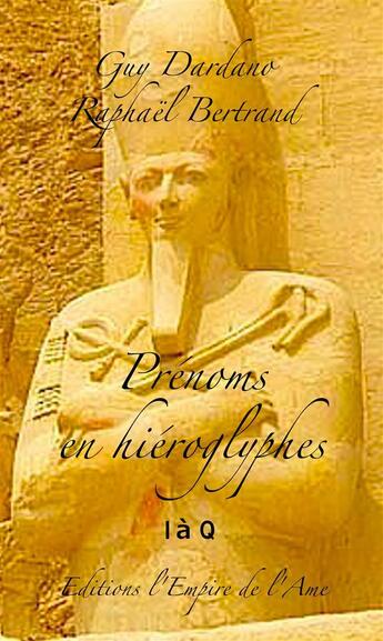 Couverture du livre « Prénoms en hiéroglyphes, transcrits selon l'écriture syllabique du Nouvel Empire » de Guy Dardano aux éditions L'empire De L'ame