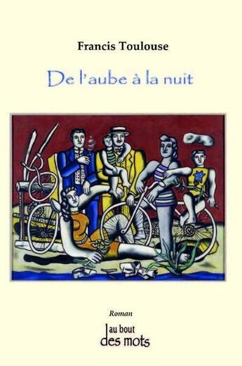 Couverture du livre « De l'aube à la nuit » de Toulouse Francis aux éditions Abatos