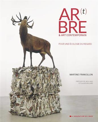 Couverture du livre « Ar(t)bre & art contemporain ; pour une écologie du regard » de Martine Francillon aux éditions Manufacture De L'image