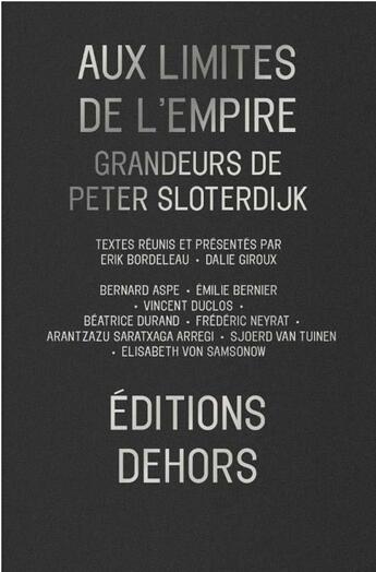 Couverture du livre « Aux limites de l'empire ; grandeurs de Peter Sloterdijk » de Dalie Giroux et Beatrice Durand et Bernard Aspe et Eric Bordeleau et Emilie Bernier et Vincent Duclos aux éditions Dehors