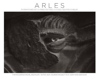 Couverture du livre « Arles ; patrimoines et autres petites choses indispensables » de Michel Bourguet aux éditions Arnaud Bizalion