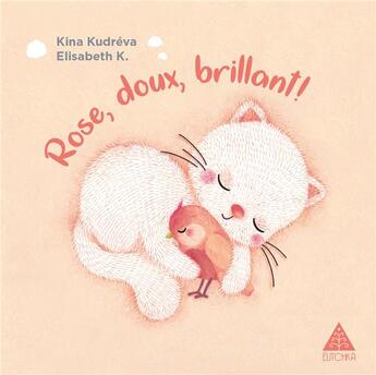 Couverture du livre « ROSE, DOUX, BRILLANT ! » de Kina Kudreva et Elizabeth K. aux éditions Elitchka