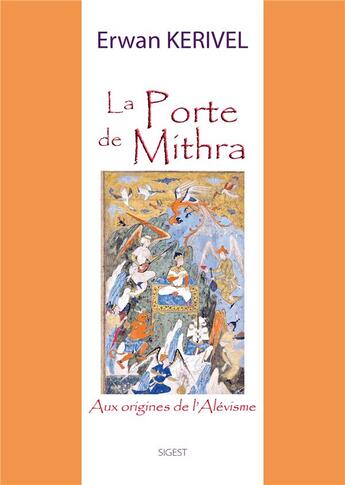 Couverture du livre « La porte de Mithra - Aux origines de l'Alévisme » de Erwan Kerivel aux éditions Sigest