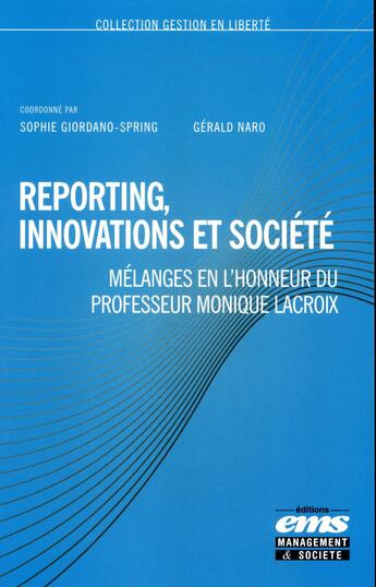 Couverture du livre « Reporting, innovations et société ; mélanges en l'honneur du Professeur Monique Lacroix » de Gerald Naro et Sophie Giordano-Spring aux éditions Ems