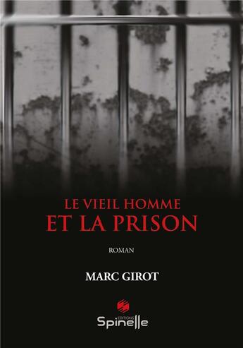 Couverture du livre « Le vieil homme et la prison » de Girot Marc aux éditions Spinelle