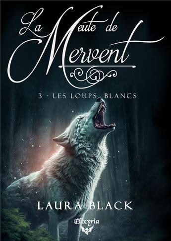 Couverture du livre « La meute de Mervent Tome 3 : les loups blancs » de Black Laura aux éditions Elixyria