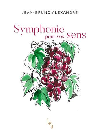 Couverture du livre « Symphonie pour vos sens » de Jean-Bruno Alexandre aux éditions Les Editions Absolues