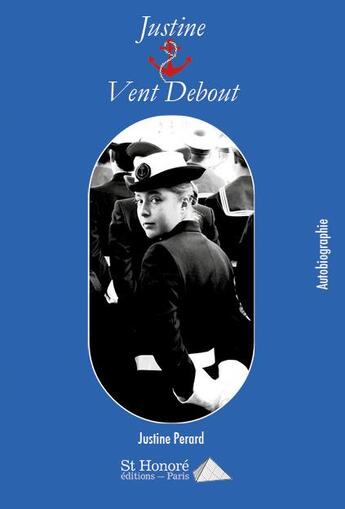 Couverture du livre « Justine vent debout » de Justine Perard aux éditions Saint Honore Editions