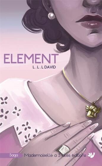 Couverture du livre « ELEMENT tome 2 : Preuve d'amour » de David L.L.L. aux éditions Mademoiselle A Trois Ailes