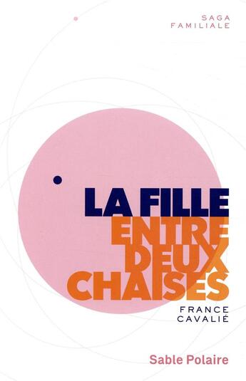 Couverture du livre « La fille entre deux chaises » de France Cavalié aux éditions Sable Polaire