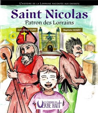 Couverture du livre « SAINT NICOLAS - PATRON DES LORRAINS : L'histoire de la Lorraine raconté aux enfants Tome 2 » de Jean-Marie Cuny et Baptiste Henry aux éditions Editions Du Verbe Haut