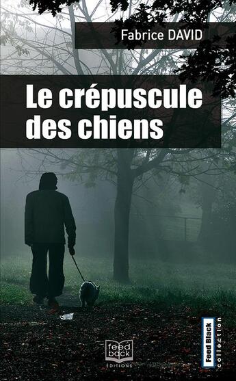 Couverture du livre « Le crépuscule des chiens » de David Fabrice aux éditions Feed Back