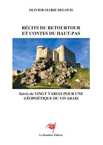 Couverture du livre « Récits du Retourtour et Contes du Haut-Pas : Suivi de Vingt Varias pour une Géopoétique du Vivarais » de Olivier-Marie Delouis aux éditions Editions De La Banniere