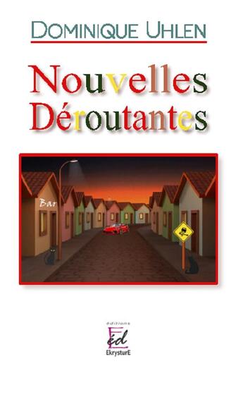 Couverture du livre « NOUVELLES DEROUTANTES » de Dominique Uhlen aux éditions Ekrysture