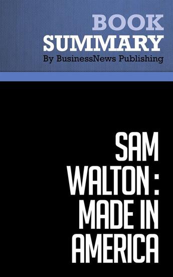 Couverture du livre « Sam Walton: Made In America : Review and Analysis of Walton and Huey's Book » de Businessnews Publish aux éditions Business Book Summaries