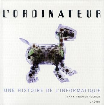 Couverture du livre « L'ordinateur ; une histoire de l'informatique » de Mark Frauenfelder aux éditions Grund