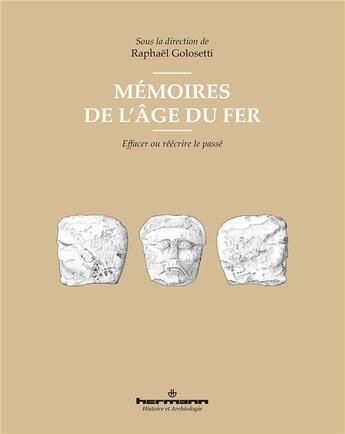 Couverture du livre « Mémoires de l'âge du fer ; effacer ou réécrire le passé » de Raphael Golosetti aux éditions Hermann