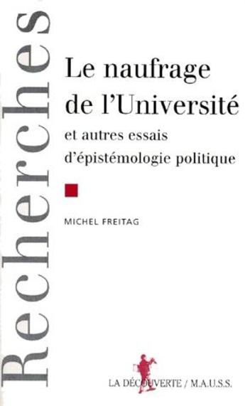 Couverture du livre « Le naufrage de l'université et autres essais d'épistémologie politique » de Michel Freitag aux éditions La Decouverte