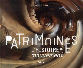 Couverture du livre « Patrimoines ; l'histoire en mouvement » de Philippe Ollivier aux éditions Privat