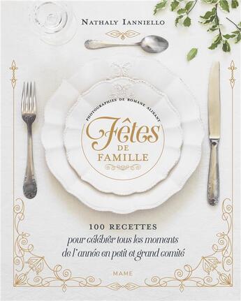 Couverture du livre « Fêtes de famille : 100 recettes pour célébrer tous les moments de l'année en petit et grand comité » de Nathaly Ianniello et Romane Alixant aux éditions Mame