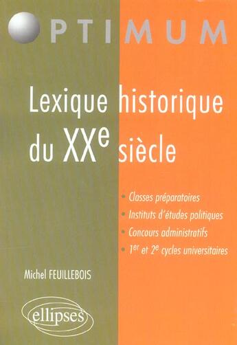 Couverture du livre « Lexique historique du xxe siecle classes preparatoires instituts d'etudes politiques concours » de Feuillebois aux éditions Ellipses