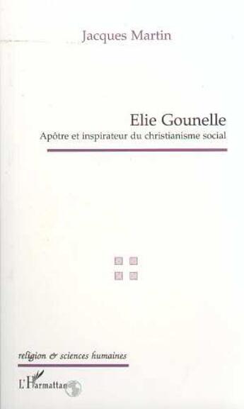 Couverture du livre « Elie gounelle - apotre et inspirateur du christianisme social » de Martin Jacques aux éditions L'harmattan