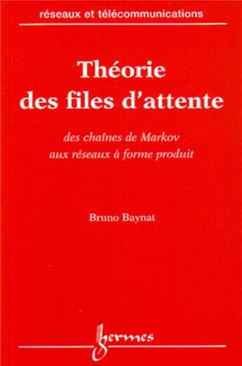 Couverture du livre « Théorie des files d'attente: Des chaîmes de Markov aux réseaux à forme produit » de Bruno Baynat aux éditions Hermes Science Publications