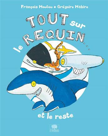 Couverture du livre « Tout sur le requin... et le reste » de Francois Moutou et Gregoire Mabire aux éditions Le Pommier