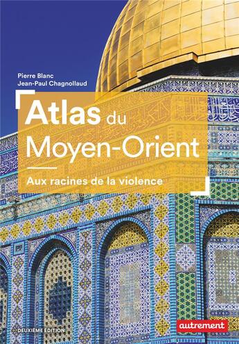 Couverture du livre « Atlas du Moyen-Orient ; aux racines de la violence » de Pierre Blanc et Jean-Paul Chagnollaud aux éditions Autrement