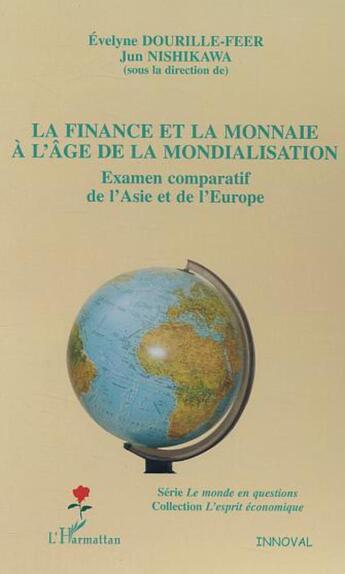 Couverture du livre « La finance et la monnaie à l'âge de la mondialisation : Examen comparatif de l'Asie et de l'Europe » de  aux éditions L'harmattan