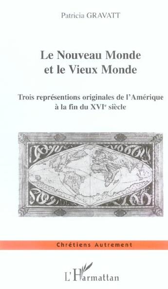 Couverture du livre « Le nouveau monde et le vieux monde ; trois representations originales de l'Amérique a la fin du XVI siècle » de Patricia Gravatt aux éditions L'harmattan