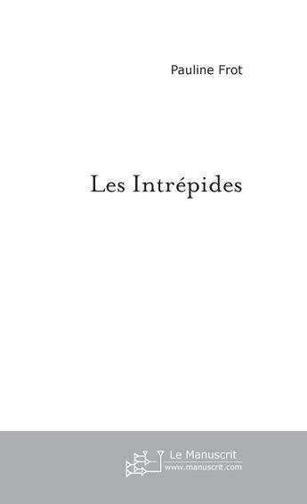 Couverture du livre « Les intrepides » de Pauline Frot aux éditions Le Manuscrit